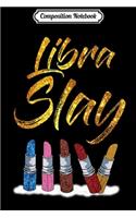 Composition Notebook: Libra Slay Lipstick Birthday Gift for Women Journal/Notebook Blank Lined Ruled 6x9 100 Pages