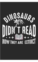 Dinosaurs Didn't Read Now They Are Extinct: Dino Extinktion Buch Lesen Lustige Dinosaurier Notizbuch liniert DIN A5 - 120 Seiten für Notizen, Zeichnungen, Formeln - Organizer Schreibheft Plane