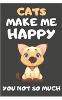 Cats Make Me Happy You Not So Much