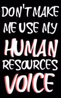 Don't Make Me Use My Human Resources Voice: 6x9 Ruled Blank Funny Notebook for HR employee or boss, joke journal to write in for work friends cute original adult gag gift for coworker,