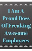 I am a Proud Boss of Freaking Awesome Employees