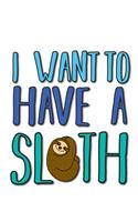 I want to have a sloth
