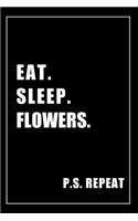 Journal For Flowers Lovers: Eat, Sleep, Flowers, Repeat - Blank Lined Notebook For Fans