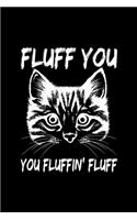 Fluff You You Fluffin Fluff Grumpy Cat Funny Pet: Blank Lined Notebook Journal for Work, School, Office - 6x9 110 page