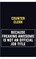 Counter Clerk Because Freaking Awesome Is Not An Official Job Title