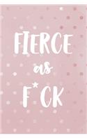 Fierce As F*ck