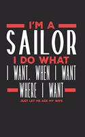 I'm a Sailor I Do What I Want, When I Want, Where I Want. Just Let Me Ask My Wife: Lined Journal Notebook for Sailors