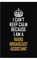 I Can't Keep Calm Because I Am A Radio Broadcast Assistant
