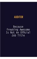 Auditor Because Freaking Awesome is not An Official Job Title: 6X9 Career Pride Notebook Unlined 120 pages Writing Journal