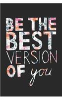 Be The Best Version of You: Cute Floral Motivational Quote Notebook Blank Lined Journal Novelty Inspirational Birthday Gift for Friend, Relative or Coworker