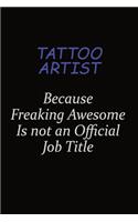 Tattoo Artist Because Freaking Awesome Is Not An Official Job Title: Career journal, notebook and writing journal for encouraging men, women and kids. A framework for building your career.