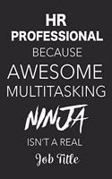 HR Professional Because Awesome Multitasking Ninja Isn't A Real Job Title: Blank Lined Journal For HR Professionals