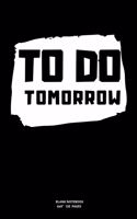 DO Tomorrow: Planner Notebook Novelty Gift Diary for Women, Men and Lovers, Blank Paper notes Journal to Write In Ideas