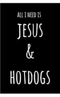 All I Need Is Jesus & Hot Dogs: 6x9" Dot Bullet Notebook/Journal Funny Gift Idea