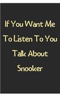 If You Want Me To Listen To You Talk About Snooker