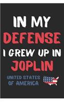 In My Defense I Grew Up In Joplin United States Of America: Lined Journal, 120 Pages, 6 x 9, Funny Joplin USA Gift, Black Matte Finish (In My Defense I Grew Up In Joplin United States Of America Journal)