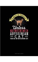 Always Be Yourself Unless You Can Be An Abyssinian Cat Then Be An Abyssinian Cat: Notary Public Logbook(336 Notary Public Logbook)