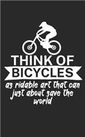 Think of bicycles as ridable art that can just about save the world: Mountainbike Notizbuch für Mountainbiker mit Spruch. 120 Seiten Liniert. Perfektes Geschenk.
