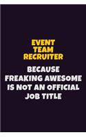 Event Team Recruiter, Because Freaking Awesome Is Not An Official Job Title: 6X9 Career Pride Notebook Unlined 120 pages Writing Journal