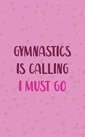 Gymnastics Is Calling I Must Go