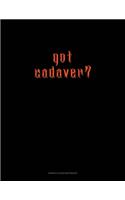 Got Cadaver?: Genkouyoushi Notebook(1585 Genkouyoushi Notebook)