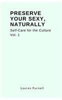 Preserve Your Sexy, Naturally.: Self-Care for the Culture