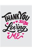 Thank you for loving me: Thank you for loving me on grey cover and Dot Graph Line Sketch pages, Extra large (8.5 x 11) inches, 110 pages, White paper, Sketch, Draw and Paint