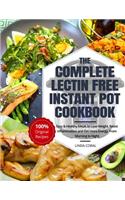 The Complete Lectin Free Instant Pot Cookbook: Easy & Healthy Meals - Lose Weight, Resist Inflammation and Get More Energy (Nutrition Facts, Beginners Guide)
