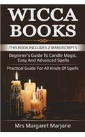 Wicca Books: This Book Includes 2 Manuscripts - Beginner's Guide To Candle Magic, Easy And Advanced Spells, Practical Guide For All Kinds Of Spells(1 Wicca Books)
