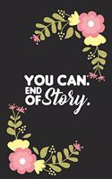 You Can End of Story: Motivational Quote Journal Notebook College Ruled (6x9) Small Composition Book