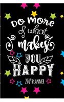 Do More Of What Makes You Happy: Planner Schedule Organizer Daily Weekly and Monthly 2019