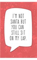 I'm Not Santa But You Can Still Sit on My Lap: Adult Christmas Humor Journal