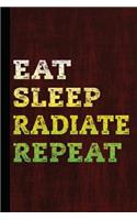 Eat Sleep Radiate Repeat: Radiology Graduate Journal Notebook for Notes or Journaling Also Clinical Studies for Students