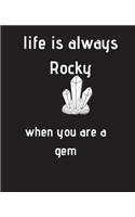 life is always Rocky when you are a gem: Collect rock day gift, christmas gift, thanksgiving day Gift Idea For Crystal Lovers, 120 Pages Notebook