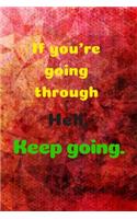 If You're Going Through Hell, Keep Going.: Motivational Notebook, Journal, Diary, 110 Pages, Blank, 6x9