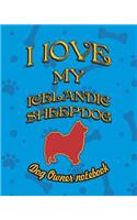 I Love My Icelandic Sheepdog - Dog Owner Notebook: Doggy Style Designed Pages for Dog Owner to Note Training Log and Daily Adventures.(103 I Love My Dog)
