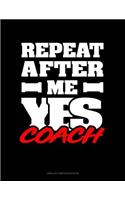 Repeat After Me Yes Coach