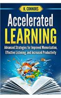 Accelerated Learning: Advanced Strategies for Improved Memorization, Effective Listening, and Increased Productivity