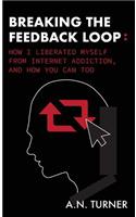 Breaking the Feedback Loop: How I Liberated Myself from Internet Addiction, and How You Can Too
