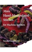 More Hand-Manipulated Stitches for Machine Knitters