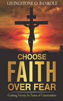 Choose Faith Over Fear