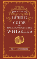 Curious Bartender's Guide to Malt, Bourbon & Rye Whiskies