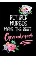 Retired Nurses Make the Best Grandmas: Blank Lined Journal to Write in Nurse Notebook V1