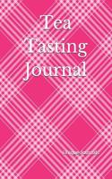 Tea Tasting Journal: Record and Analyze Your Tea Tasting Experience