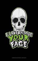 I Live Inside Your Face: Composition Notebook: Wide Ruled