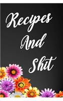 Recipes and Shit: 110-Page Recipe Cooking Journal Book with Pre-Loaded Recipes Templates: Sections for Ingredients, Directions, Notes and More