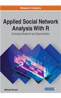 Applied Social Network Analysis With R: Emerging Research and Opportunities: Emerging Research and Opportunities