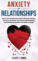 Anxiety in Relationship: The Essential guide to Overcome Anxiety, Jealousy and Negative Thinking. Heal Your Insecurity and Attachment to Establish Relationships Without Coup