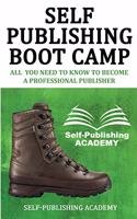 Self-Publishing Boot Camp All You Need to Know To Become a Professional Publisher