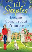 Dreams Come True at Primrose Hall: The perfect feel-good love story from Jill Steeples(3 Primrose Woods)
